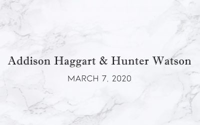 Addison Haggart & Hunter Watson — Wedding Date: March 7, 2020