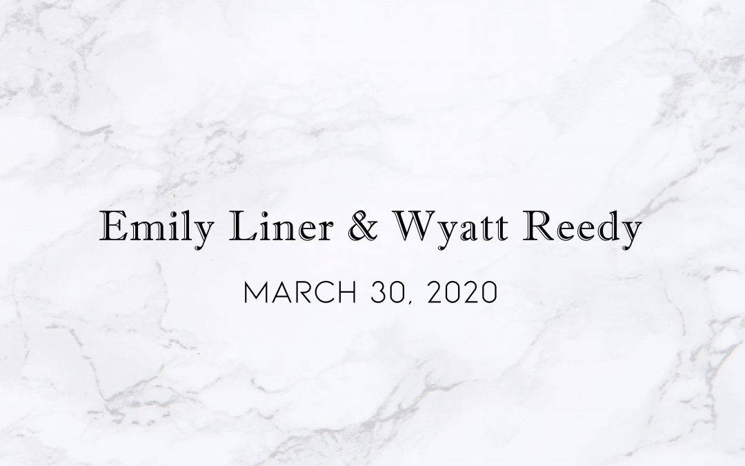 Emily Liner & Wyatt Reedy — Wedding Date: May 30, 2020