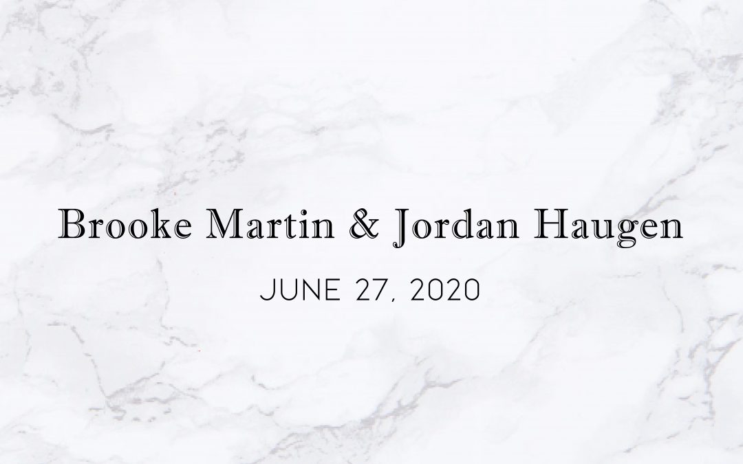 Brooke Martin & Jordan Haugen — Wedding Date: June 27, 2020