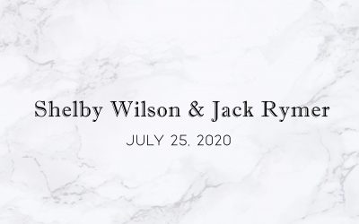 Shelby Wilson & Jack Rymer — Wedding Date: July 25, 2020