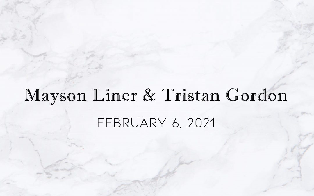Mayson Liner & Tristan Gordon — Wedding Date: February 6, 2021