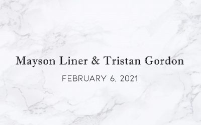 Mayson Liner & Tristan Gordon — Wedding Date: February 6, 2021