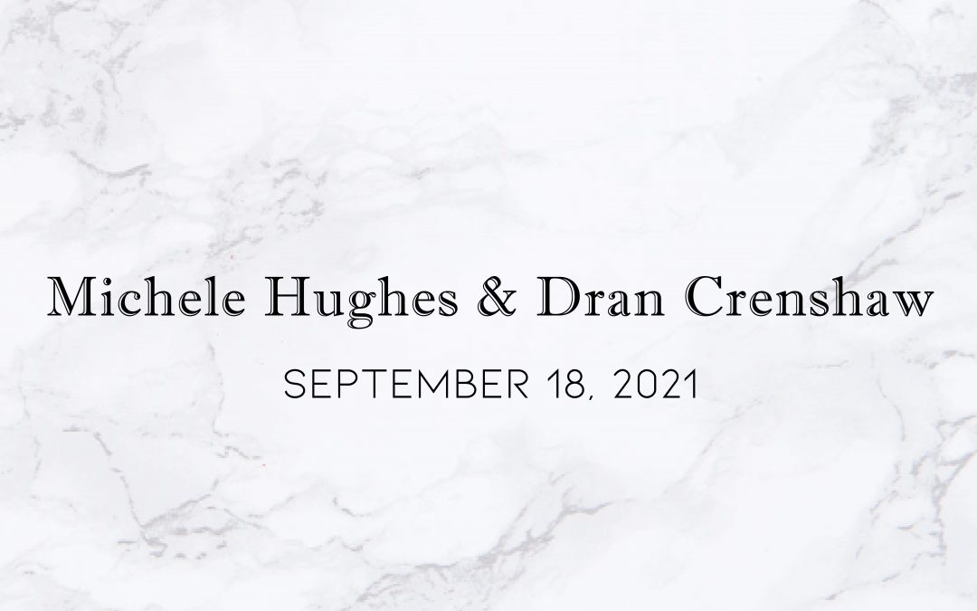 Michele Hughes & Dran Crenshaw — Wedding Date: September 18, 2021