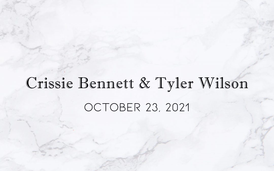Crissie Bennett & Tyler Wilson — Wedding Date: October 23, 2021