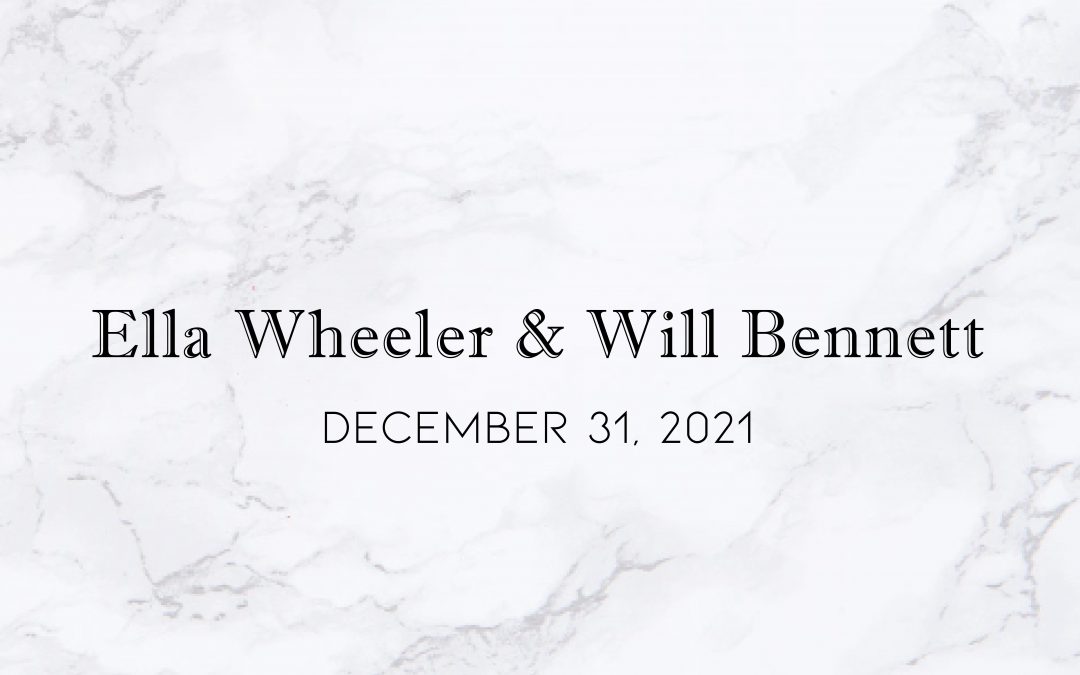 Ella Wheeler & Will Bennett — Wedding Date: December 31, 2021