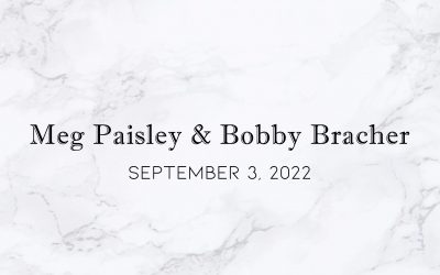 Meg Paisley & Bobby Bracher — Wedding Date: September 3, 2022
