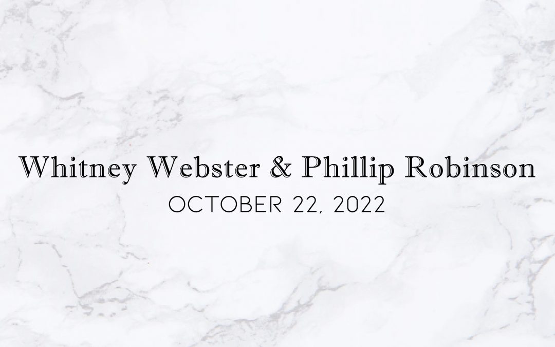 Whitney Webster & Phillip Robinson — Wedding Date: October 22, 2022