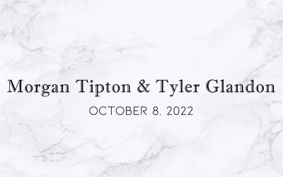 Morgan Tipton & Tyler Glandon — Wedding Date: October 8, 2022