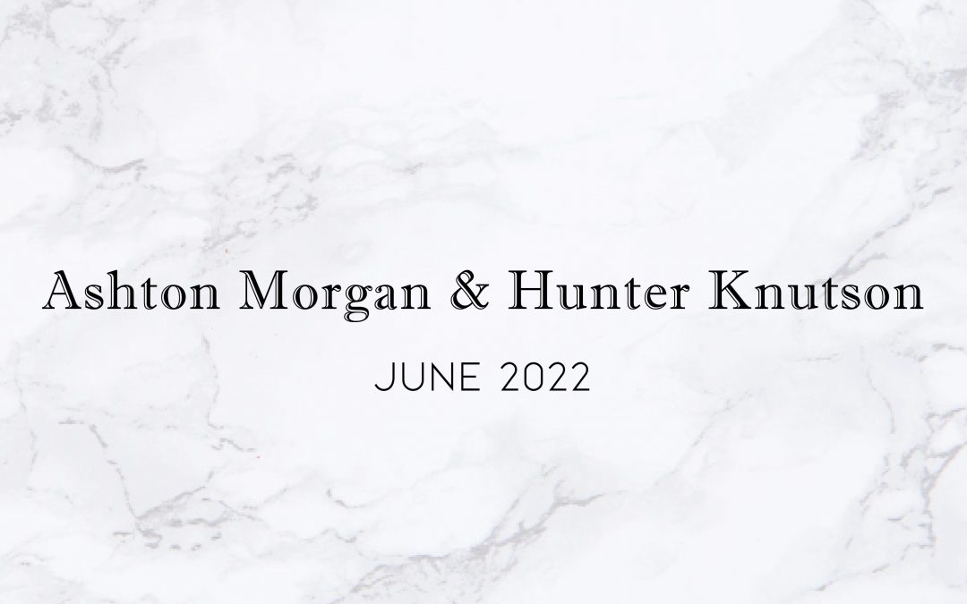 Ashton Morgan & Hunter Knutson — Wedding Date: June 2022
