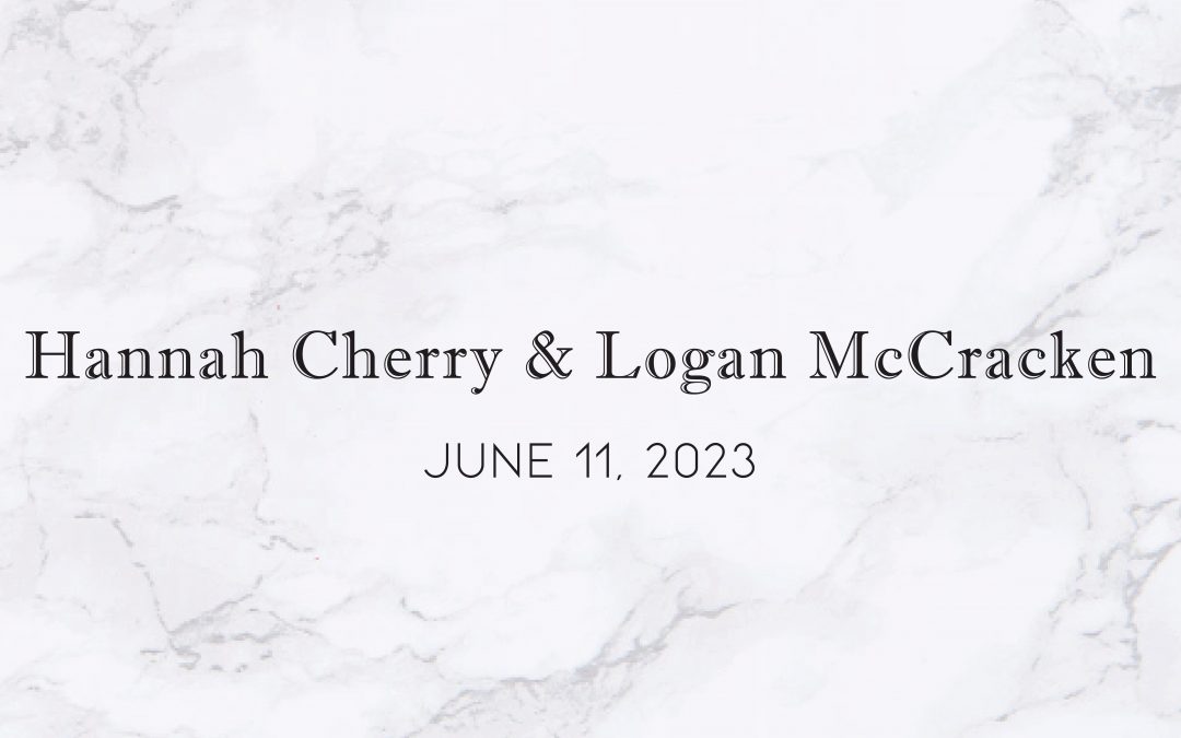 Hannah Cherry & Logan McCracken — Wedding Date: June 11, 2023