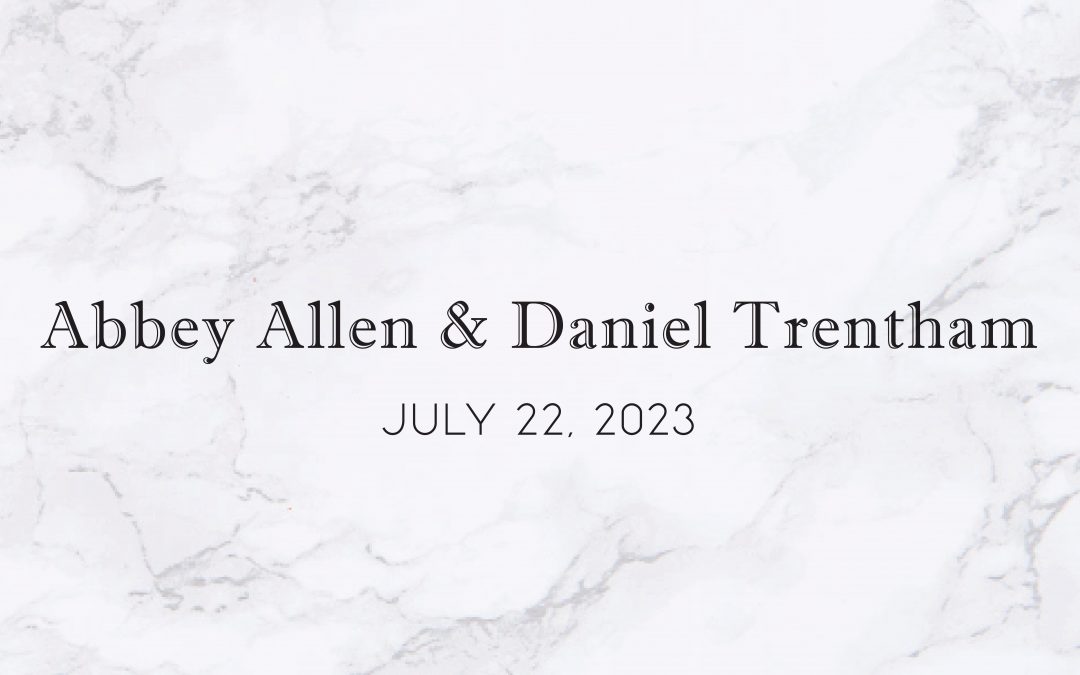 Abbey Allen & Daniel Trentham — Wedding Date: July 22, 2023