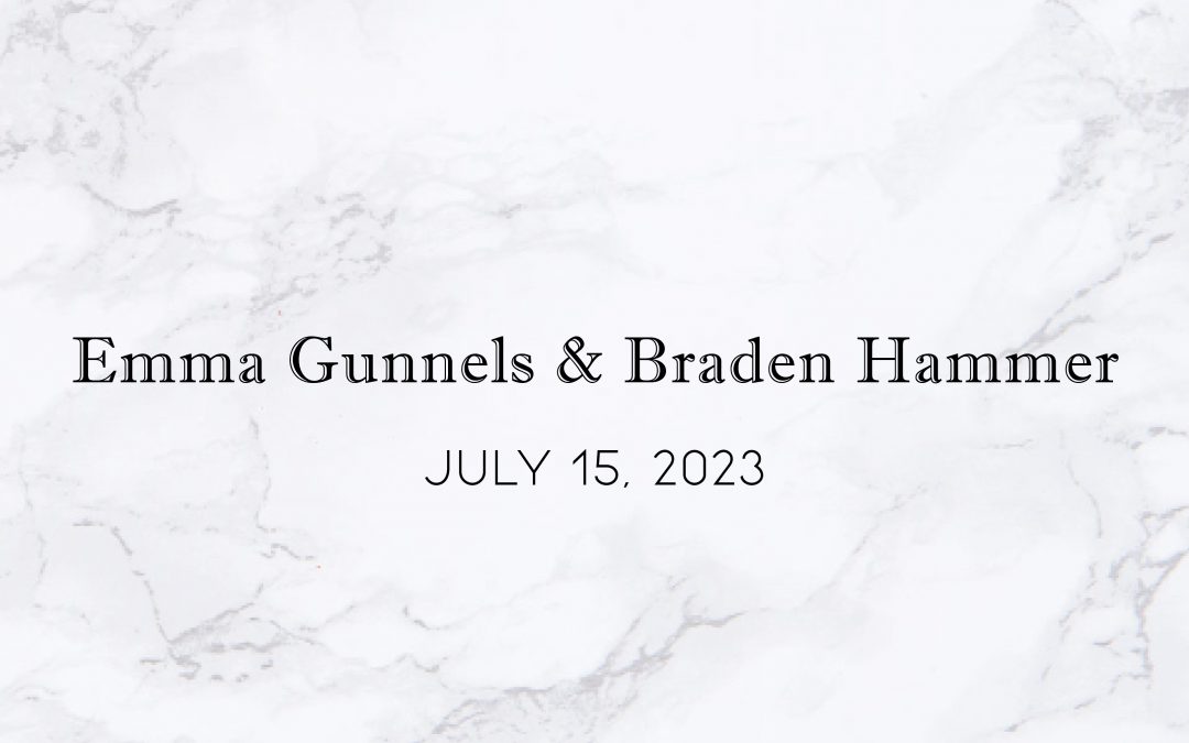 Emma Gunnels & Braden Hammer — Wedding Date: July 15, 2023