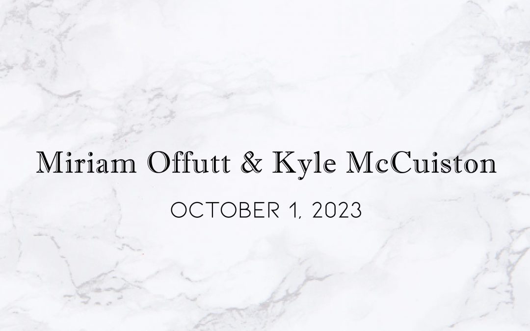 Miriam Offutt & Kyle McCuiston — Wedding Date: October 1,  2023